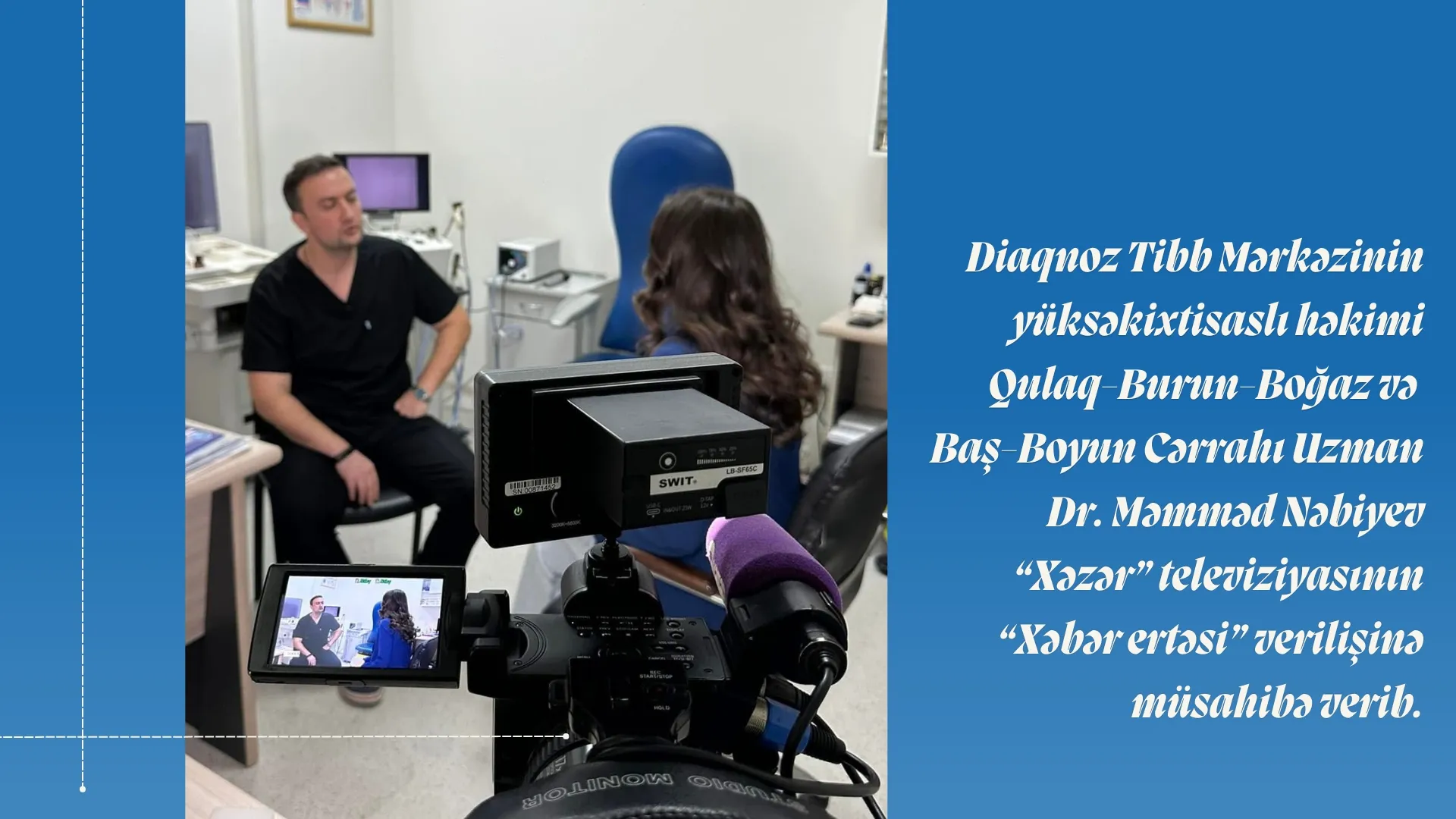 Cərrahı Uzman Dr. Məmməd Nəbiyev “Xəzər” televiziyasının “Xəbər ertəsi” verilişinə müsahibəsi